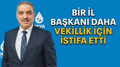 Bir il başkanı daha vekillik için istifa etti
